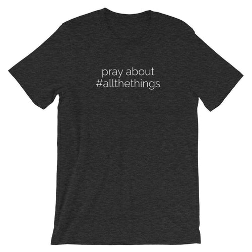 Pray About #AllTheThings Tee - XS